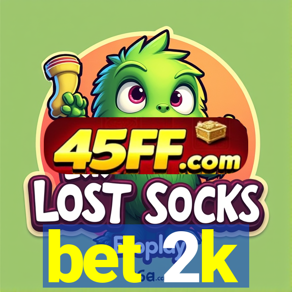 bet 2k